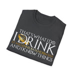 I Drink and I Know Things - Unisex T-Shirt