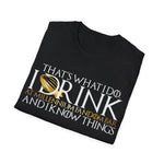 I Drink and I Know Things - Unisex T-Shirt